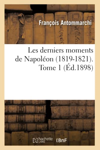 Imagen de archivo de Les derniers moments de Napolon 18191821 Tome 1 d1898 Histoire a la venta por PBShop.store US