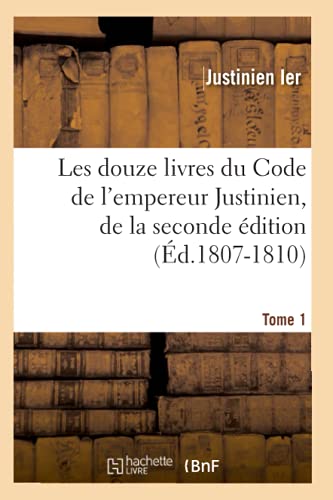 9782012575189: Les douze livres du Code de l'empereur Justinien, de la seconde dition. Tome 1 (d.1807-1810) (Sciences Sociales)
