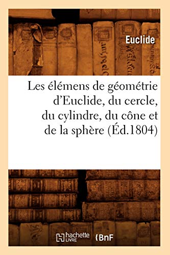 9782012575288: Les lmens de gomtrie d'Euclide, du cercle, du cylindre, du cne et de la sphre (d.1804) (Sciences)