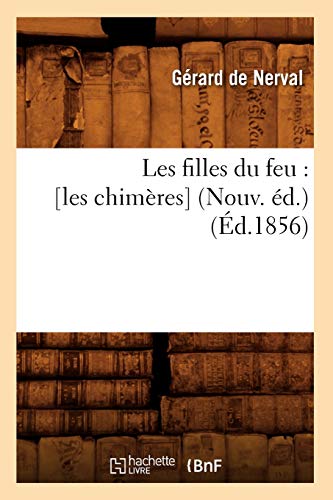 Stock image for Les Filles Du Feu: [Les Chimres] (Nouv. d.) (d.1856) (Litterature) (French Edition) for sale by Lucky's Textbooks