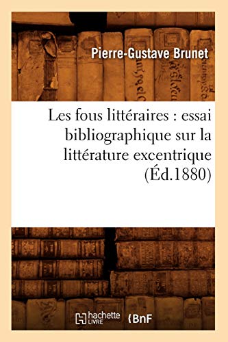 Stock image for Les Fous Littraires: Essai Bibliographique Sur La Littrature Excentrique (d.1880) (Litterature) (French Edition) for sale by Lucky's Textbooks