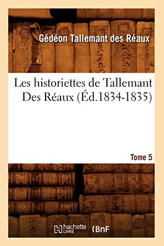 Imagen de archivo de Les Historiettes de Tallemant Des Raux. Tome 5 (d.1834-1835) (Histoire) (French Edition) a la venta por Lucky's Textbooks