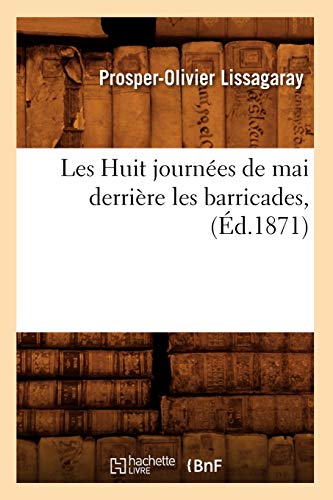 9782012576735: Les Huit journes de mai derrire les barricades, (d.1871) (Histoire)