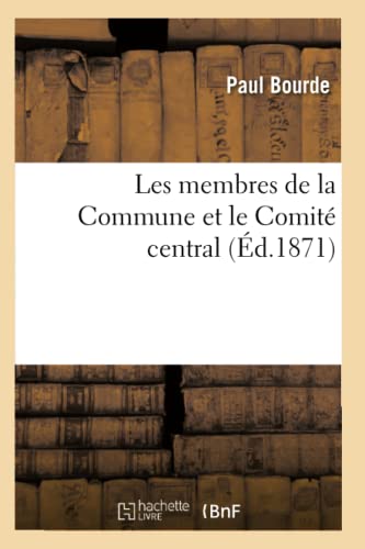 Beispielbild fr Les Membres de la Commune Et Le Comit Central (d.1871) (Histoire) (French Edition) zum Verkauf von Lucky's Textbooks