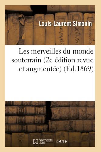 Stock image for Les Merveilles Du Monde Souterrain (2e dition Revue Et Augmente) (d.1869) (Sciences) (French Edition) for sale by Lucky's Textbooks