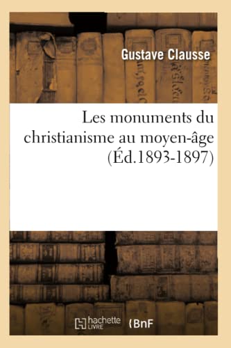 Beispielbild fr Les Monuments Du Christianisme Au Moyen-ge (d.1893-1897) (Arts) (French Edition) zum Verkauf von Lucky's Textbooks