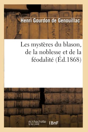 Stock image for Les mystres du blason, de la noblesse et de la fodalit d1868 Histoire for sale by PBShop.store US