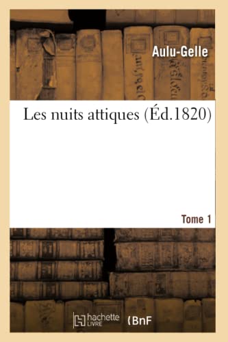 Beispielbild fr Les Nuits Attiques. Tome 1 (d.1820) (Litterature) (French Edition) zum Verkauf von Lucky's Textbooks