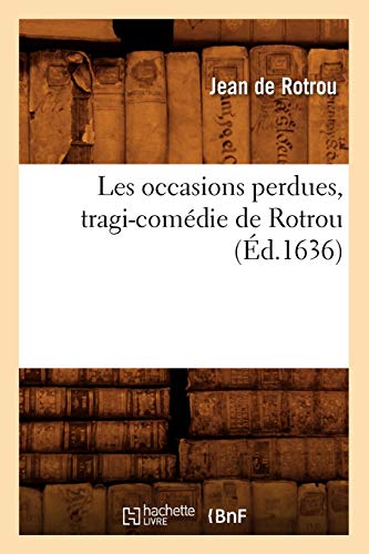 Beispielbild fr Les Occasions Perdues, Tragi-Comdie de Rotrou (d.1636) (Litterature) (French Edition) zum Verkauf von Lucky's Textbooks