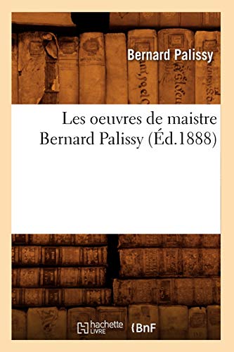 Stock image for Les Oeuvres de Maistre Bernard Palissy (d.1888) (Savoirs Et Traditions) (French Edition) for sale by Lucky's Textbooks