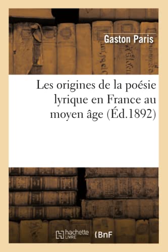 Beispielbild fr Les origines de la posie lyrique en France au moyen ge d1892 Litterature zum Verkauf von PBShop.store US