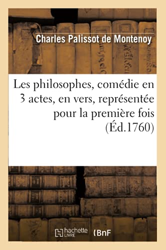 Beispielbild fr Les Philosophes, Comdie En 3 Actes, En Vers, Reprsente Pour La Premire Fois (d.1760) (Litterature) (French Edition) zum Verkauf von Lucky's Textbooks