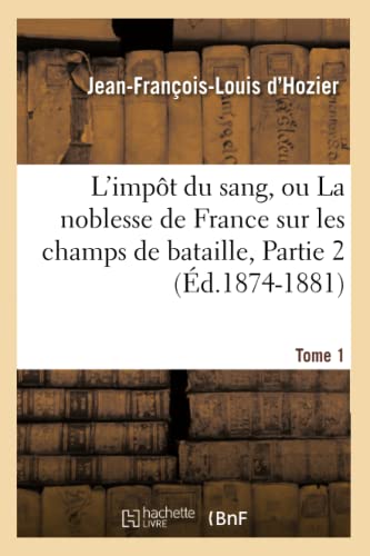 9782012583283: L'impt du sang, ou La noblesse de France sur les champs de bataille. Tome 1,Partie 2 (d.1874-1881)