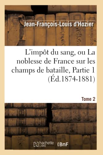 9782012583290: L'impt du sang, ou La noblesse de France sur les champs de bataille. Tome 2,Partie 1 (d.1874-1881) (Histoire)