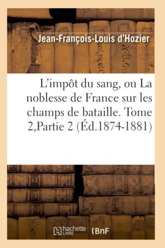 9782012583306: L'impt du sang, ou La noblesse de France sur les champs de bataille. Tome 2,Partie 2 (d.1874-1881)