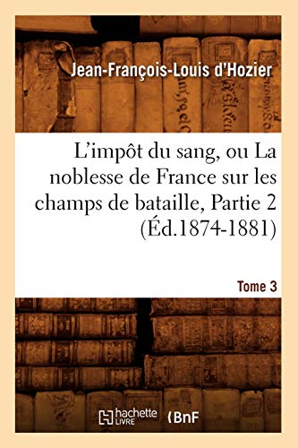 9782012583320: L'impt du sang, ou La noblesse de France sur les champs de bataille. Tome 3,Partie 2 (d.1874-1881)