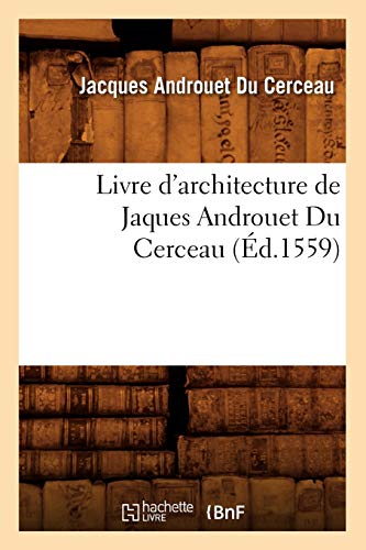 Stock image for Livre d'Architecture de Jaques Androuet Du Cerceau, (d.1559) (Arts) (French Edition) for sale by Lucky's Textbooks