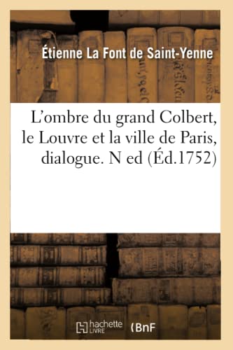 Stock image for L'Ombre Du Grand Colbert, Le Louvre Et La Ville de Paris, Dialogue. N Ed (d.1752) (Arts) (French Edition) for sale by Lucky's Textbooks