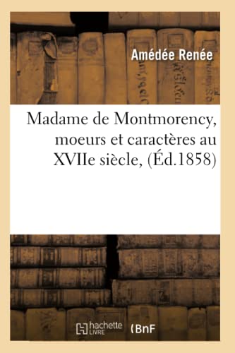 Stock image for Madame de Montmorency, Moeurs Et Caractres Au Xviie Sicle, (d.1858) (Litterature) (French Edition) for sale by Lucky's Textbooks