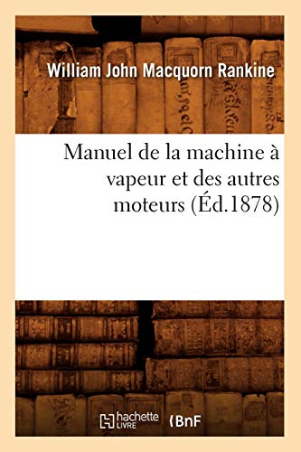 Imagen de archivo de Manuel de la machine vapeur et des autres moteurs d1878 Savoirs Et Traditions a la venta por PBShop.store US