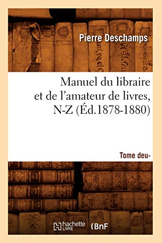 9782012585690: Manuel du libraire et de l'amateur de livres : supplment. Tome 2, N-Z (d.1878-1880)