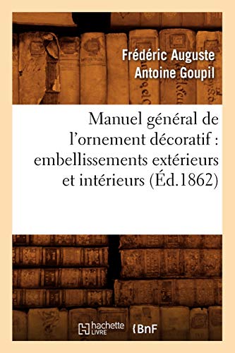 Beispielbild fr Manuel gnral de l'ornement dcoratif embellissements extrieurs et intrieurs d1862 Arts zum Verkauf von PBShop.store US