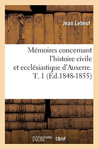 Stock image for Mmoires concernant l'histoire civile et ecclsiastique d'Auxerre T 1 d18481855 Religion for sale by PBShop.store US