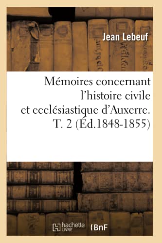 Stock image for Mmoires concernant l'histoire civile et ecclsiastique d'Auxerre T 2 d18481855 Religion for sale by PBShop.store US