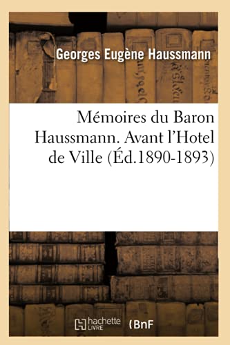 Stock image for Mmoires Du Baron Haussmann. Avant l'Hotel de Ville (d.1890-1893) (Histoire) (French Edition) for sale by Lucky's Textbooks