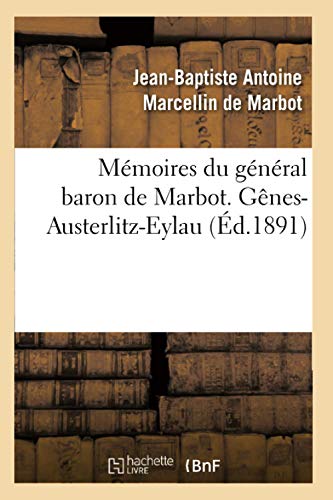 Stock image for Mmoires Du Gnral Baron de Marbot. Gnes-Austerlitz-Eylau (d.1891) (Histoire) (French Edition) for sale by Lucky's Textbooks