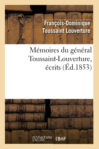 9782012587823: Mmoires du gnral Toussaint-Louverture, crits (d.1853) (Histoire)