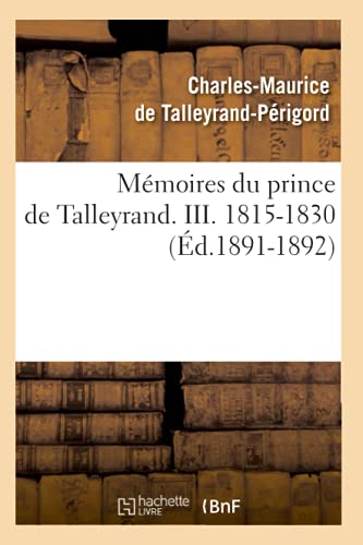 Imagen de archivo de Mmoires du prince de Talleyrand III 18151830 d18911892 Histoire a la venta por PBShop.store US