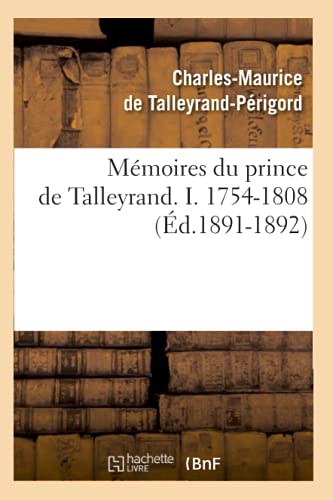 9782012587984: Mmoires du prince de Talleyrand. I. 1754-1808 (d.1891-1892) (Histoire)