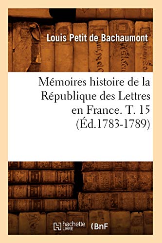 Stock image for Mmoires histoire de la Rpublique des Lettres en France T 15 d17831789 Litterature for sale by PBShop.store US