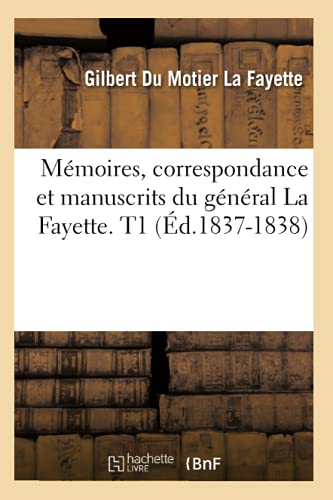 Stock image for Mmoires, Correspondance Et Manuscrits Du Gnral La Fayette. T1 (d.1837-1838) (Histoire) (French Edition) for sale by Lucky's Textbooks