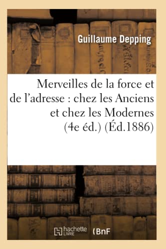 Beispielbild fr Merveilles de la Force Et de l'Adresse: Chez Les Anciens Et Chez Les Modernes (4e d.) (d.1886) (Arts) (French Edition) zum Verkauf von Lucky's Textbooks