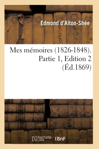 9782012589162: Mes Mmoires (1826-1848). Partie 1, Edition 2 (d.1869) (Litterature) (French Edition)