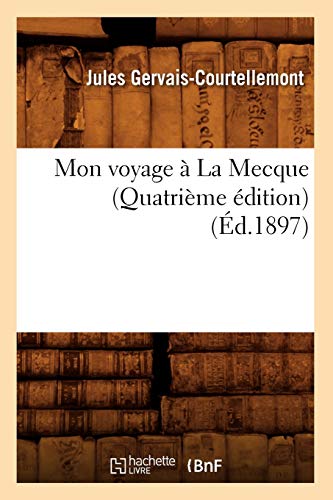 9782012589704: Mon Voyage  La Mecque (Quatrime dition) (d.1897) (Histoire) (French Edition)