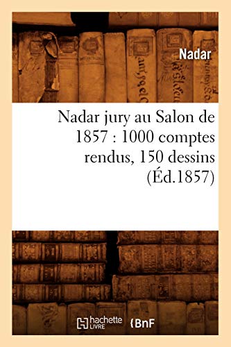 Imagen de archivo de Nadar Jury Au Salon de 1857: 1000 Comptes Rendus, 150 Dessins (d.1857) (Arts) (French Edition) a la venta por Book Deals