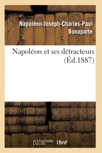 Stock image for Napolon Et Ses Dtracteurs (d.1887) (Histoire) (French Edition) for sale by Lucky's Textbooks