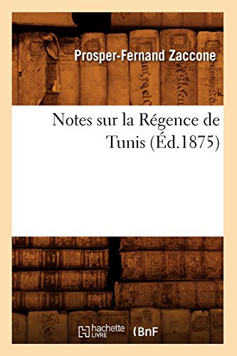 Imagen de archivo de Notes sur la Rgence de Tunis, d1875 Histoire a la venta por PBShop.store US