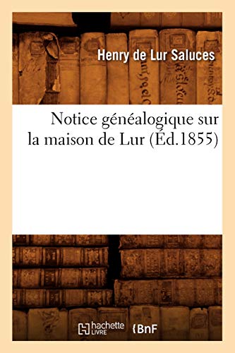 Stock image for Notice Gnalogique Sur La Maison de Lur (d.1855) (Histoire) (French Edition) for sale by Lucky's Textbooks