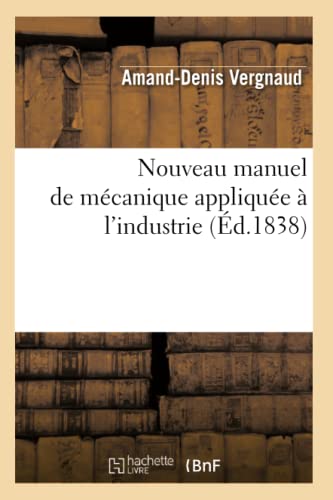 Imagen de archivo de Nouveau manuel de mcanique applique l'industrie d1838 Savoirs Et Traditions a la venta por PBShop.store US