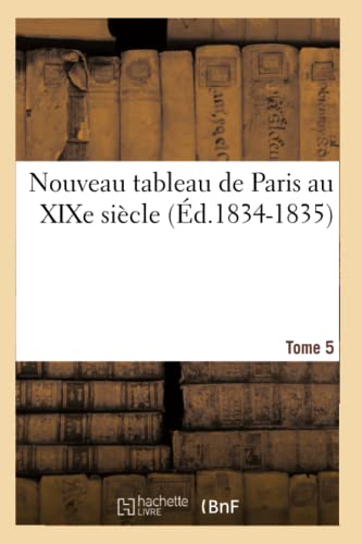 9782012593121: Nouveau tableau de Paris au XIXe sicle. Tome 5 (d.1834-1835) (Litterature)