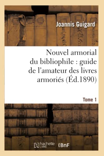 Stock image for Nouvel armorial du bibliophile : guide de l'amateur des livres armoris. Tome 1 (d.1890) for sale by Books Unplugged