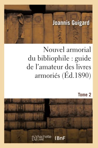 Stock image for Nouvel armorial du bibliophile : guide de l'amateur des livres armoris. Tome 2 (d.1890) for sale by Books Unplugged