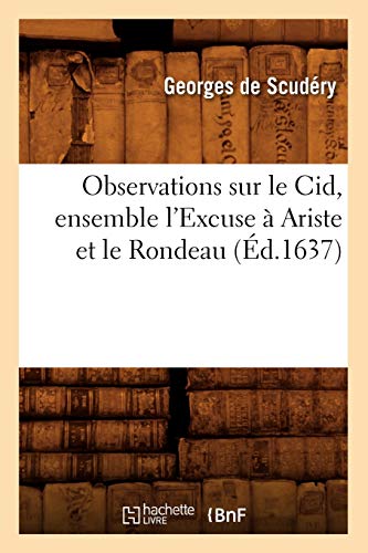 Beispielbild fr Observations Sur Le Cid, Ensemble l'Excuse  Ariste Et Le Rondeau (d.1637) (Litterature) (French Edition) zum Verkauf von Lucky's Textbooks