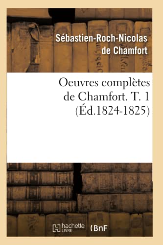 Stock image for Oeuvres Compltes de Chamfort. T. 1 (d.1824-1825) (Litterature) (French Edition) for sale by Lucky's Textbooks