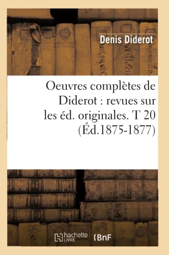 Diderot, D: Oeuvres Complètes de Diderot: Revues Sur Les Éd.: revues sur les éd. originales. T 20 (Éd.1875-1877) (Philosophie) - Diderot, Denis