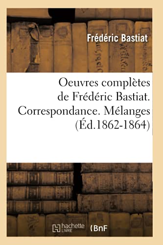 9782012594715: Oeuvres compltes de Frdric Bastiat. Correspondance. Mlanges (d.1862-1864)